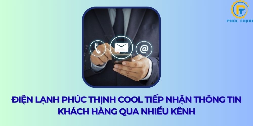 Điện lạnh Phúc Thịnh Cool tiếp nhận yêu cầu của khách hàng