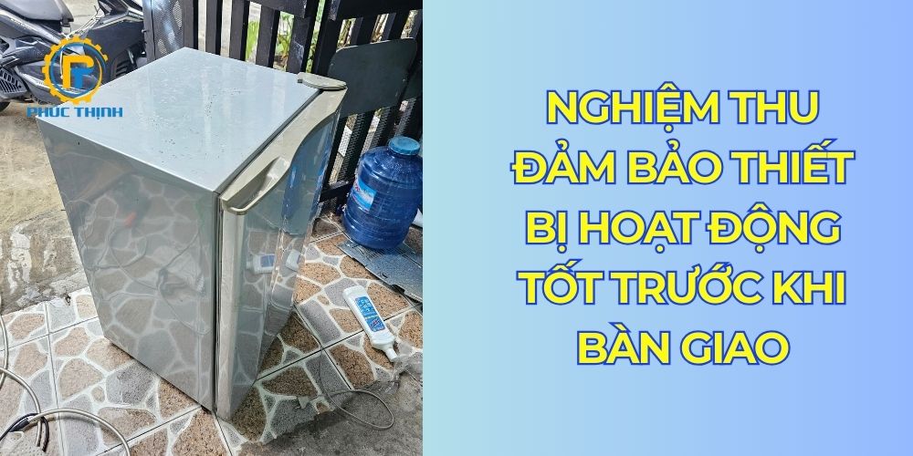 Nghiệm thu, xác định thiết bị hoạt động bình thường trước khi bàn giao cho khách