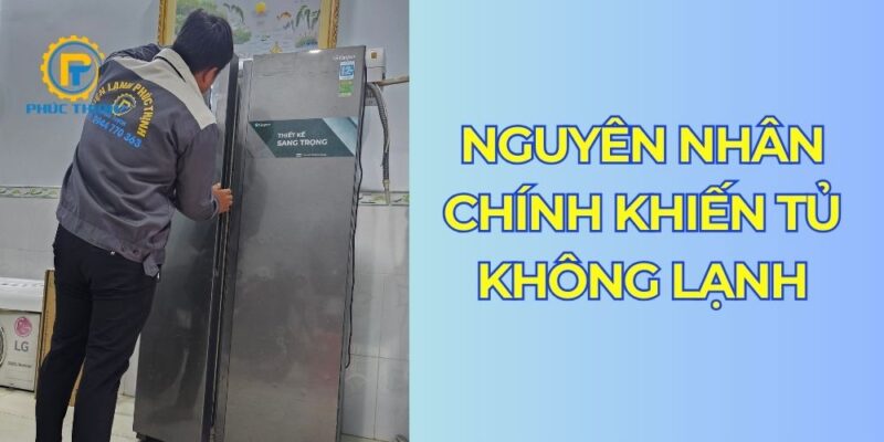 6 nguyên nhân chính khiến tủ lạnh không làm lạnh